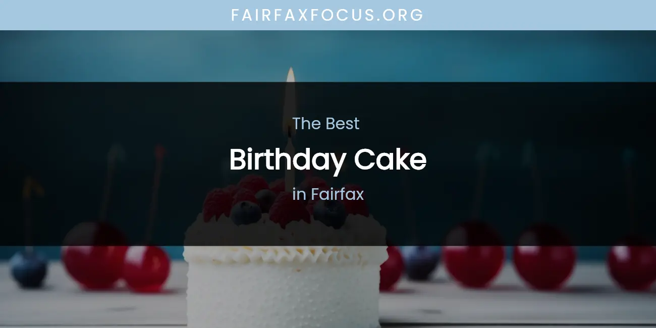 The Absolute Best Birthday Cake in Fairfax featured