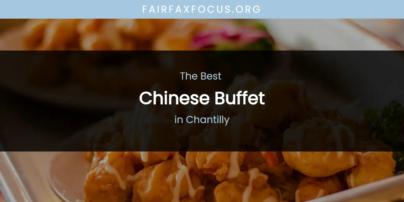 The Absolute Best Chinese Buffet in Chantilly featured