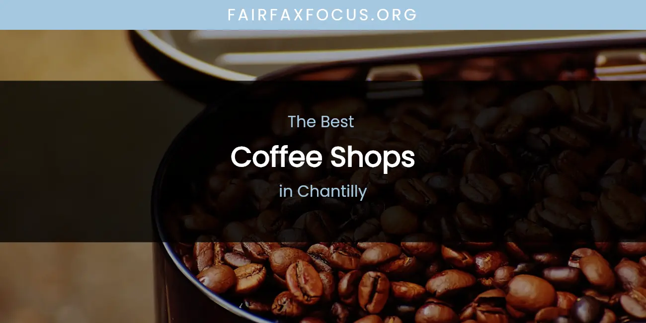 The Absolute Best Coffee Shops in Chantilly featured