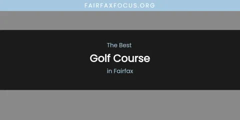 The Absolute Best Golf Course in Fairfax