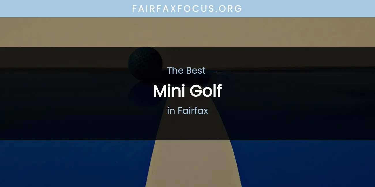 The Absolute Best Mini Golf in Fairfax featured